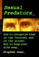 Sexual Predators: How to Recognize Them on the Internet and on the Street How to Keep Your Kids Away артикул 12575a.
